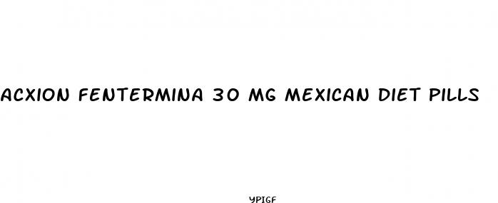 acxion fentermina 30 mg mexican diet pills