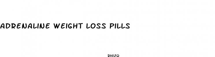 adrenaline weight loss pills