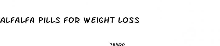 alfalfa pills for weight loss
