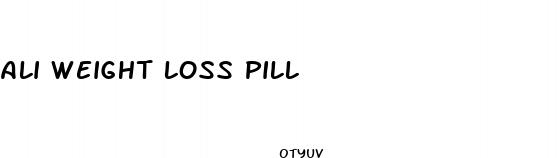 ali weight loss pill