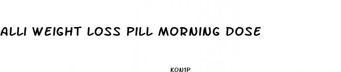alli weight loss pill morning dose