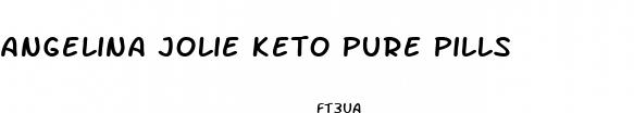 angelina jolie keto pure pills