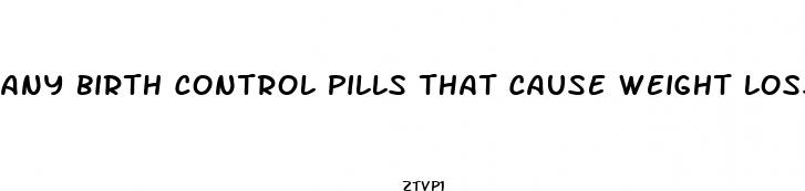 any birth control pills that cause weight loss