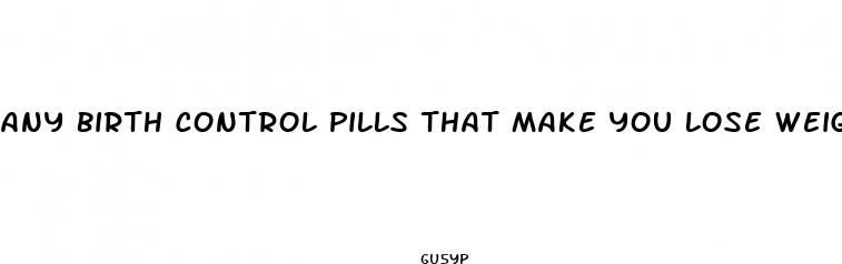 any birth control pills that make you lose weight