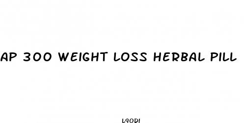 ap 300 weight loss herbal pill