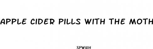 apple cider pills with the mother for weight loss