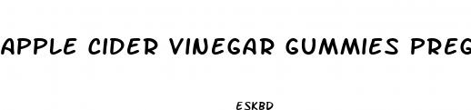 apple cider vinegar gummies pregnancy