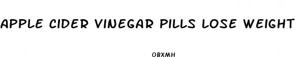 apple cider vinegar pills lose weight