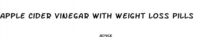 apple cider vinegar with weight loss pills