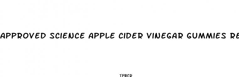 approved science apple cider vinegar gummies reviews