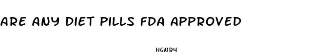 are any diet pills fda approved