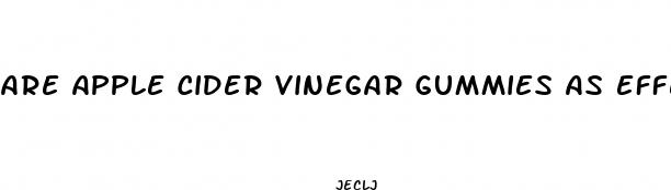 are apple cider vinegar gummies as effective