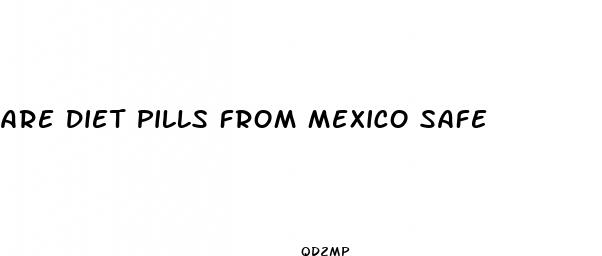 are diet pills from mexico safe