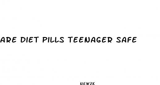 are diet pills teenager safe