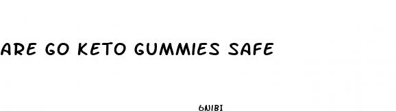 are go keto gummies safe