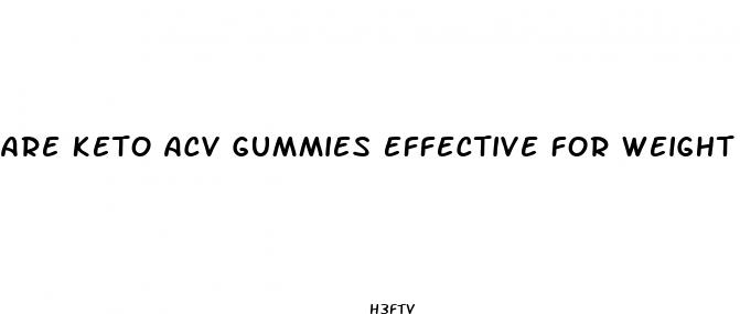 are keto acv gummies effective for weight loss