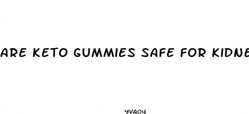 are keto gummies safe for kidneys