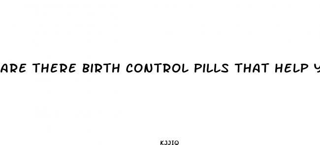 are there birth control pills that help you lose weight