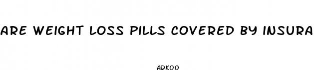 are weight loss pills covered by insurance