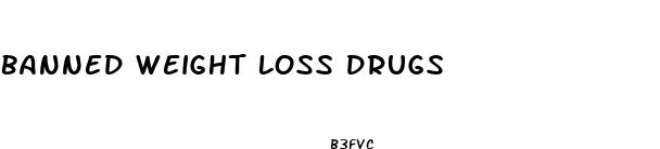 banned weight loss drugs