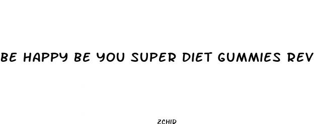 be happy be you super diet gummies review