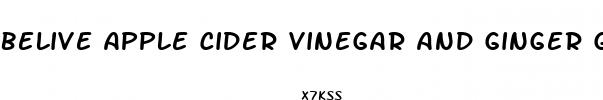 belive apple cider vinegar and ginger gummies