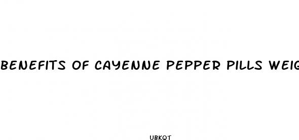 benefits of cayenne pepper pills weight loss