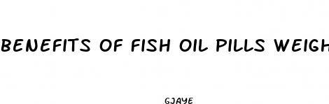 benefits of fish oil pills weight loss