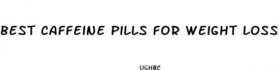 best caffeine pills for weight loss