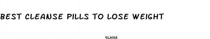 best cleanse pills to lose weight