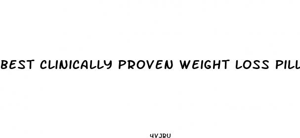 best clinically proven weight loss pills