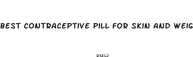 best contraceptive pill for skin and weight loss