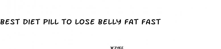 best diet pill to lose belly fat fast