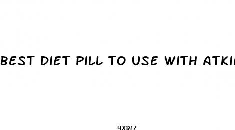 best diet pill to use with atkins