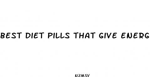 best diet pills that give energy