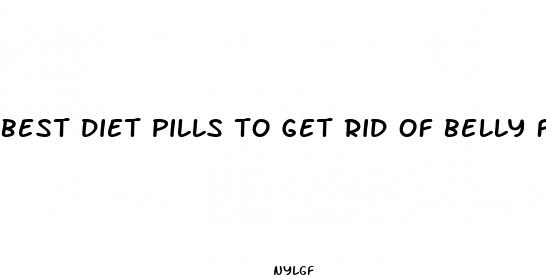 best diet pills to get rid of belly fat