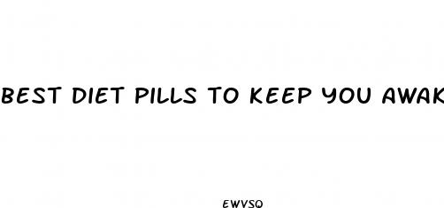 best diet pills to keep you awake