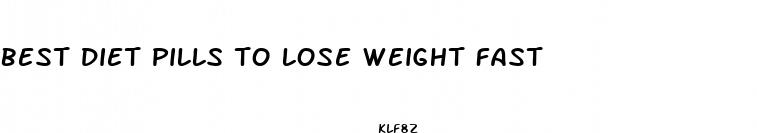 best diet pills to lose weight fast
