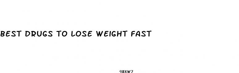 best drugs to lose weight fast