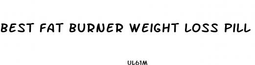 best fat burner weight loss pill