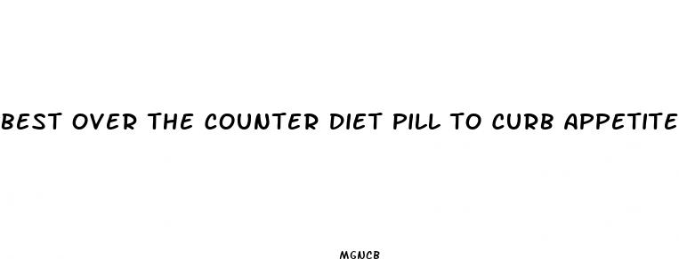 best over the counter diet pill to curb appetite