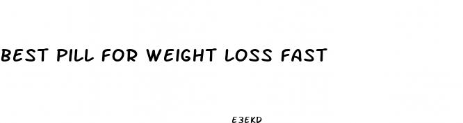 best pill for weight loss fast