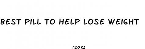 best pill to help lose weight