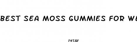 best sea moss gummies for weight loss