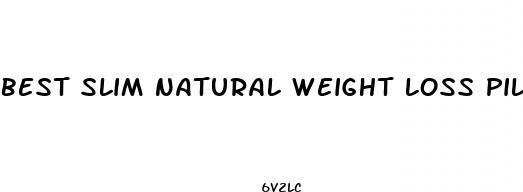 best slim natural weight loss pill