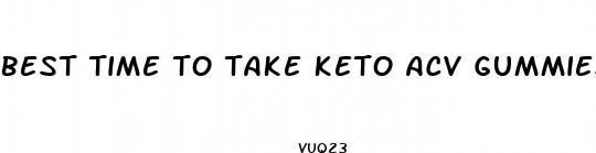 best time to take keto acv gummies