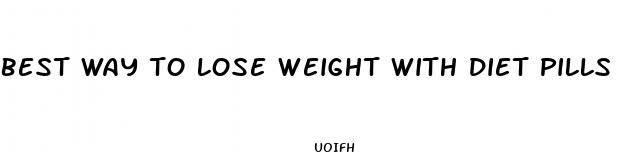 best way to lose weight with diet pills