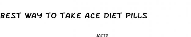 best way to take ace diet pills