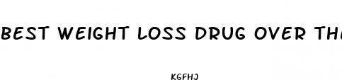best weight loss drug over the counter