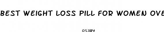 best weight loss pill for women over 40